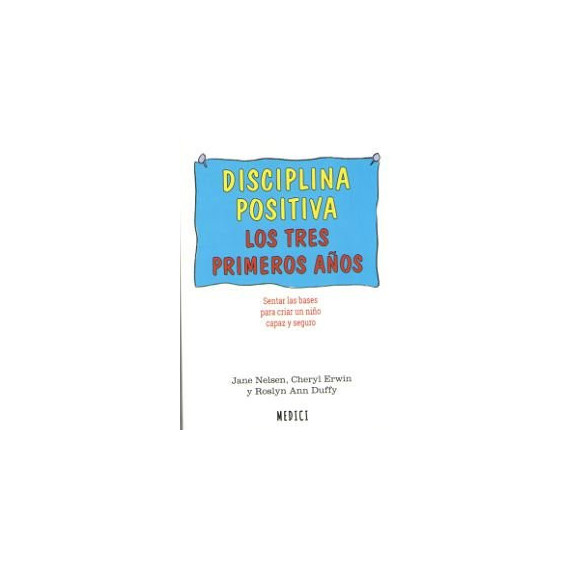 Disciplina Positiva. los Tres Primeros A�os