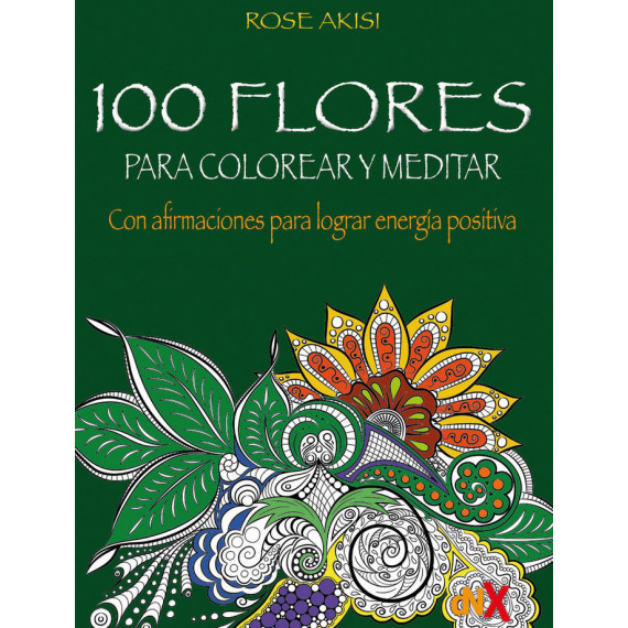 100 Flores para Colorear y Meditar