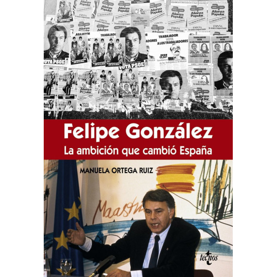 Fã©lipe Gonzã¡lez la Ambiciã³n que Cambiã³ Espaã±a