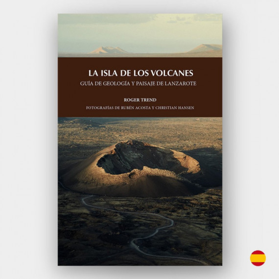 La isla de los volcanes. Guía de Geología y paisaje de Lanzarote