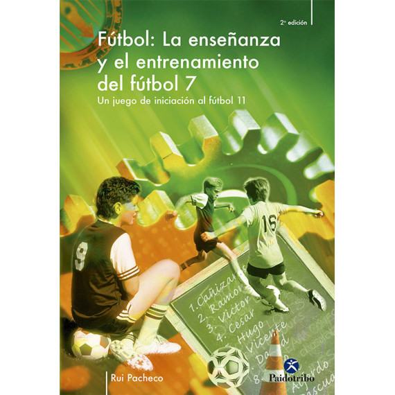 Enseã±anza y Entrenamiento del Fãºtbol 7. un Juego de Iniciaciã³n Al Fãºtbol 11, la