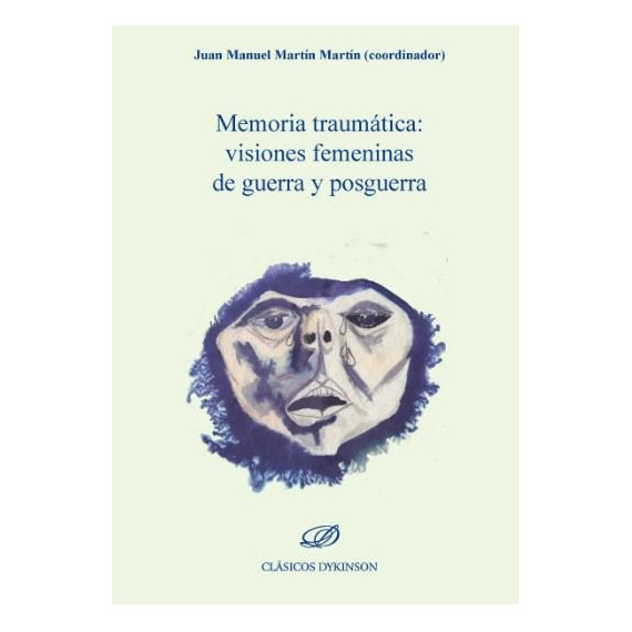 Memoria Traumã¡tica. Visiones Femeninas de Guerra y Posguerra