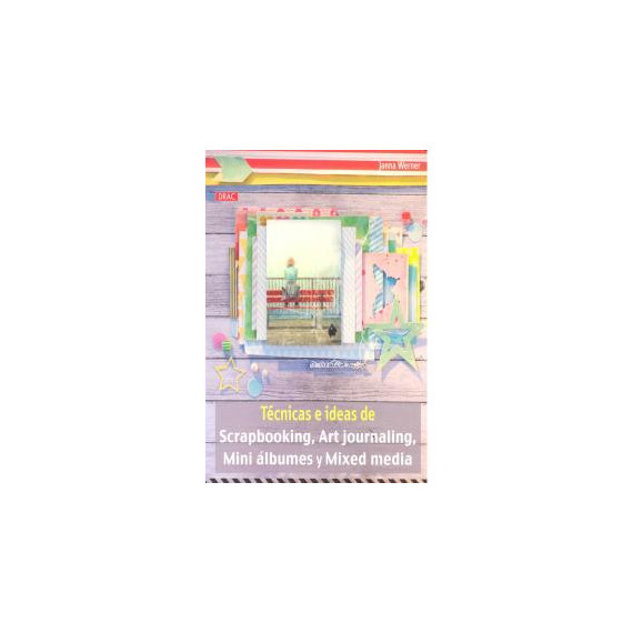 T�cnicas E Ideas de Scrapbooking, Art Journaling, Mini �lbumes y Mixed Media
