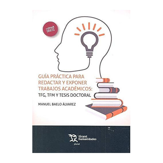 Guãâ­a Prãâ¡ctica para Redactar y Exponer Trabajos Acadãâ©micos: Tfg, Tfm y Tesis Doctoral