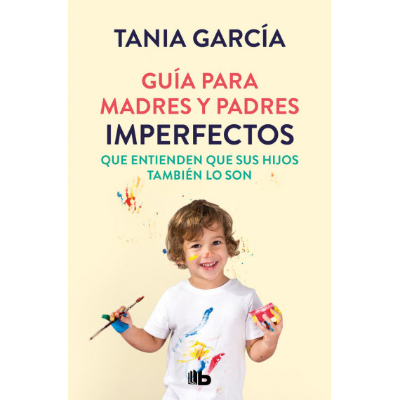 Guía para Madres y Padres Imperfectos que Saben que sus Hijos También lo Son